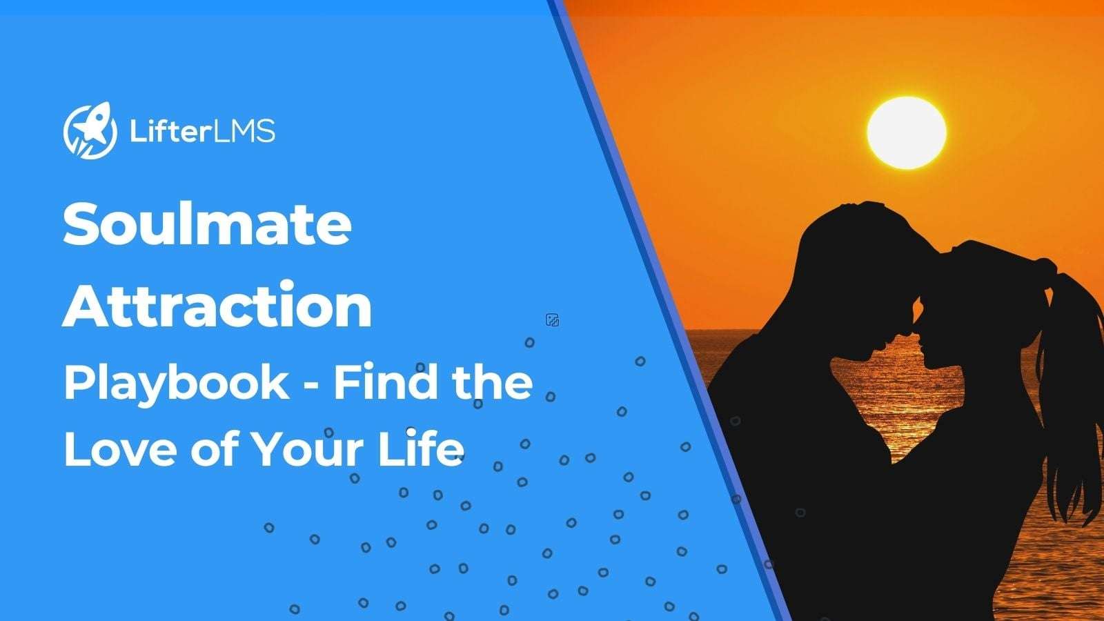 Soulmate Attraction Playbook: Find the Love of Your Life